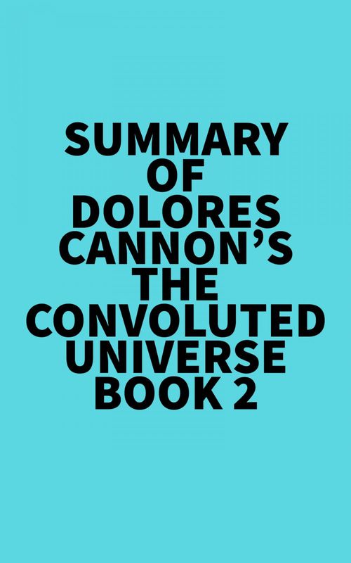 Couverture ebook de Summary of Dolores Cannon's The Convoluted Universe - Book 2, de Everest Media