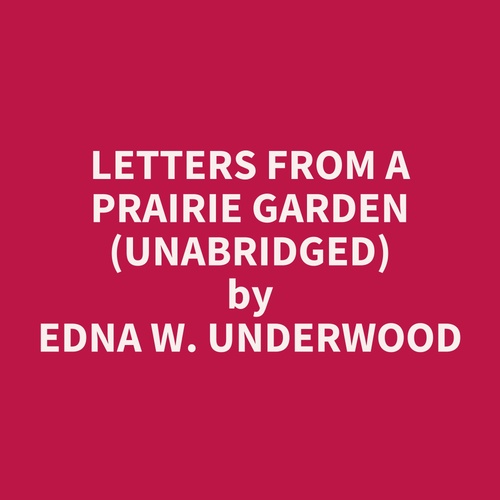 Couverture audiobook de Letters from a Prairie Garden (UNABRIDGED), de Edna W. Underwood