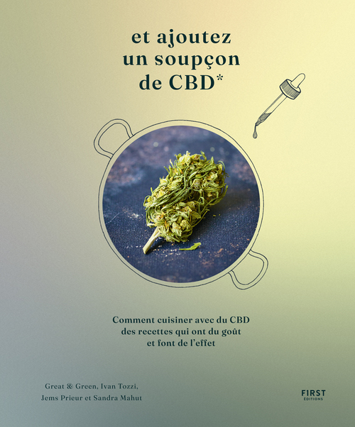 Couverture ebook de Et ajoutez un soupçon de CBD - Comment cuisiner avec du CBD des recettes qui ont du gout et qui font de l'effet, de Sandra Mahut, Jems Prieur, Yvan Tozzi
