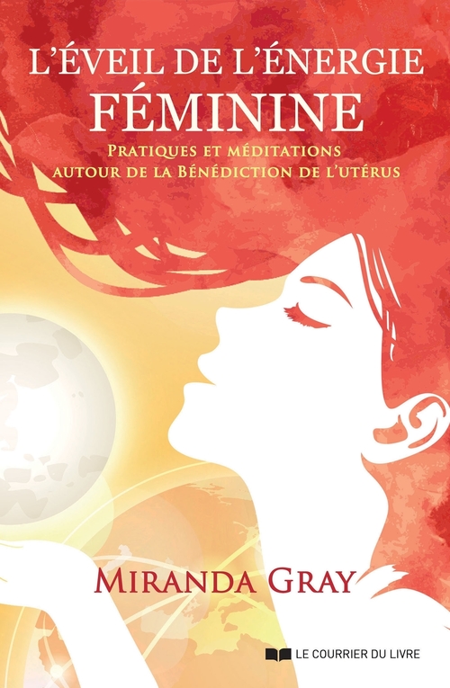 Couverture ebook de L'éveil de l'énergie féminine - Pratiques et méditations autour de la bénédiction de l'utérus, de Miranda Gray