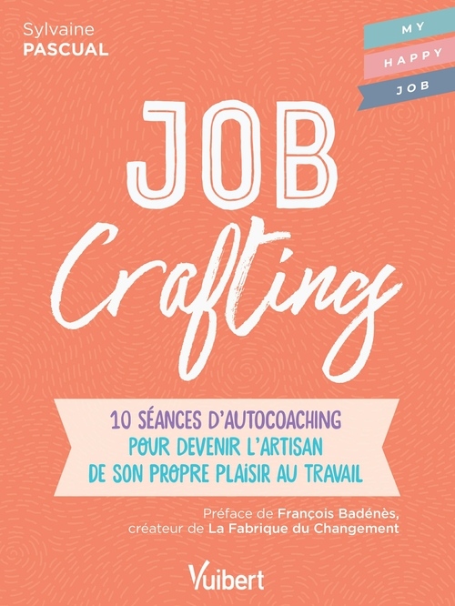 Couverture ebook de Job Crafting : 10 séances d´autocoaching pour devenir l´artisan de son propre plaisir au travail, de Sylvaine Pascual