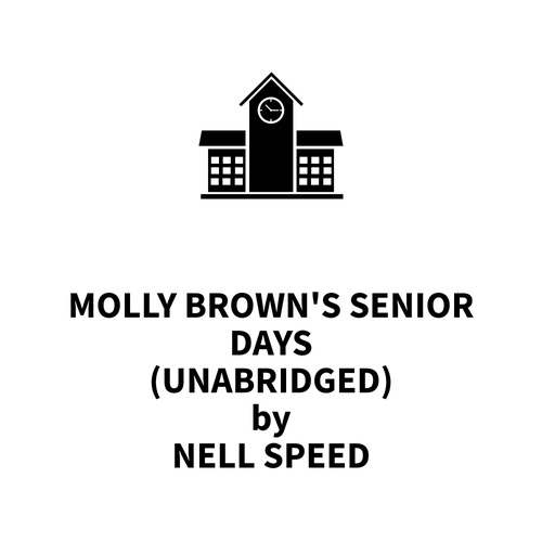audiobook cover of Molly Brown's Senior Days (UNABRIDGED), by Nell Speed