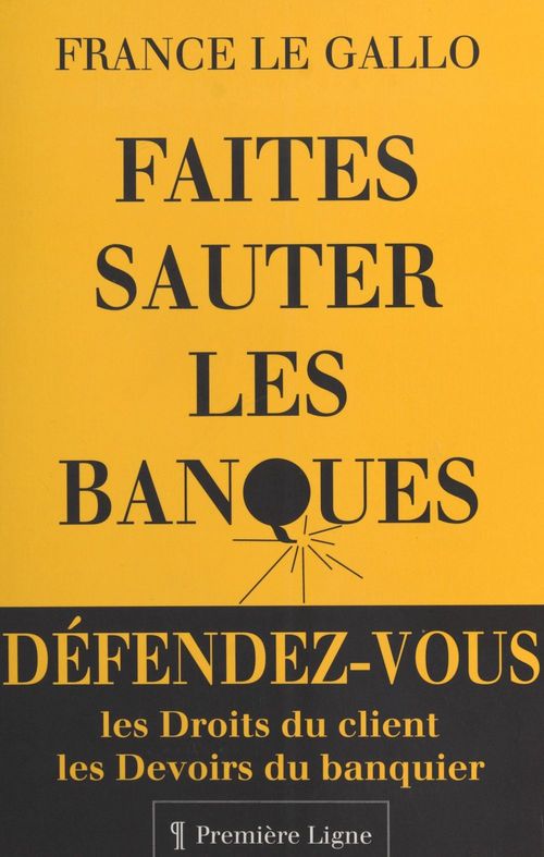 Couverture ebook de Faites sauter les banques : les droits du client, les devoirs du banquier, de France Le Gallo