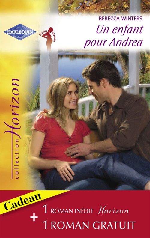 Couverture ebook de Un enfant pour Andrea - Pour tout l'amour du monde (Harlequin Horizon), de Renee Roszel, Rebecca Winters