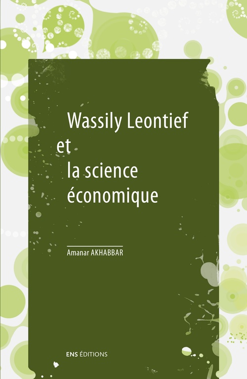 Couverture ebook de Wassily Leontief et la science économique, de Amanar Akhabbar, Wassily W. Leontief, Marc Savona