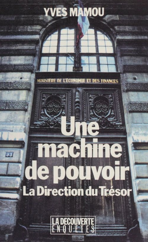 ebook cover of Une machine de pouvoir : la Direction du Trésor, by Yves Mamou