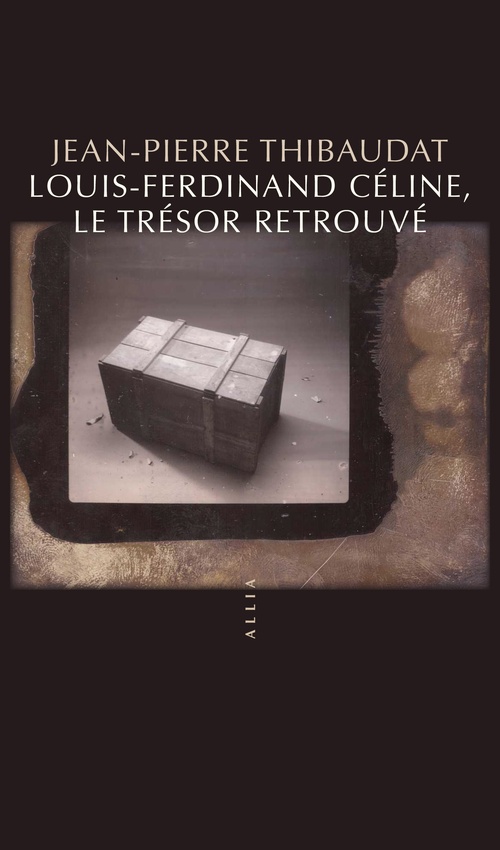 ebook cover of Louis-Ferdinand Céline, le trésor retrouvé, by Jean-Pierre THIBAUDAT