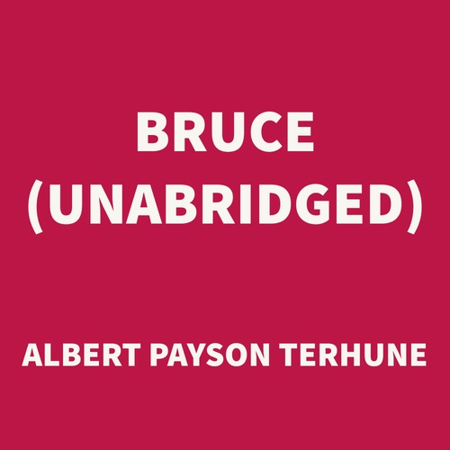 Couverture audiobook de Bruce (UNABRIDGED), de Albert Payson Terhune