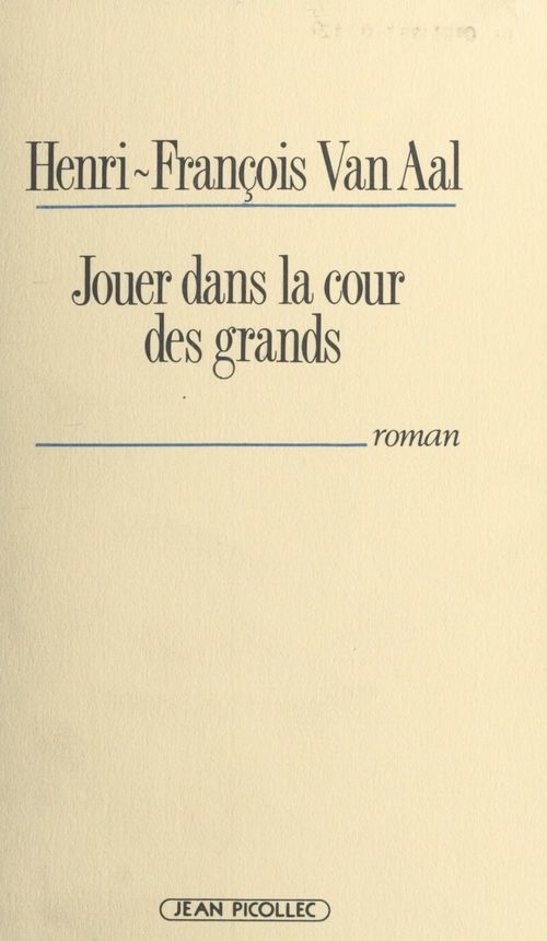 Couverture ebook de Jouer dans la cour des grands, de Henri-Francois Van Aal