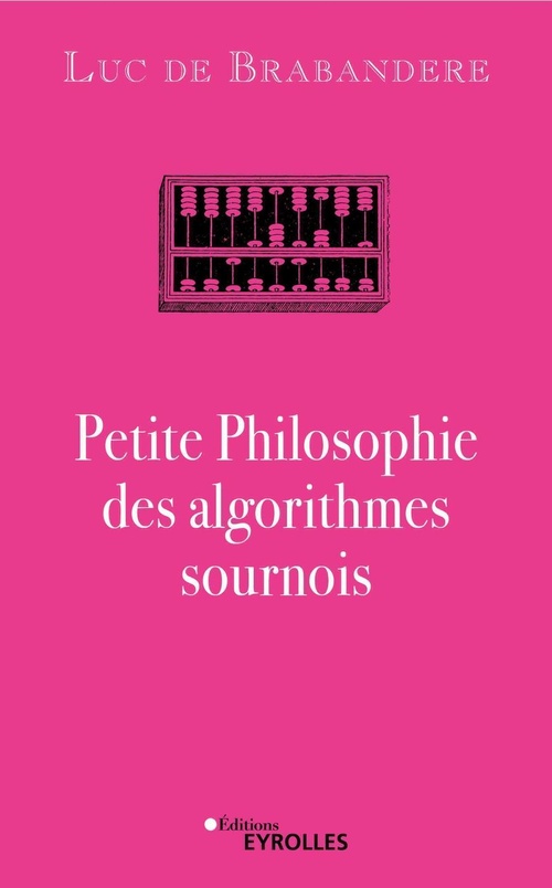 ebook cover of Petite Philosophie des algorithmes sournois, by Luc de Brabandere