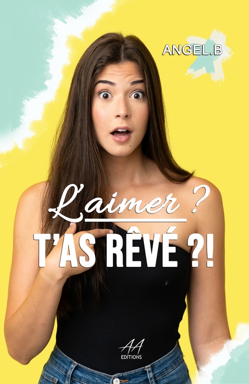 Couverture ebook de L'aimer ? T'as rêvé ?!, de Angel.B