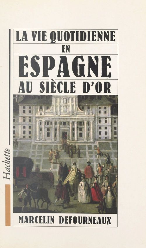 Couverture ebook de La vie quotidienne en Espagne au Siècle d'or, de Marcelin Defourneaux