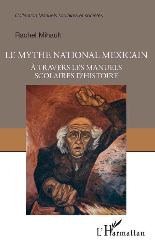 Couverture ebook de Le mythe national mexicain à travers les manuels scolaires d'histoire, de Rachel Mihault