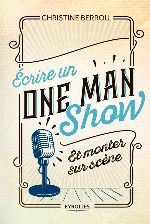 ebook cover of Ecrire un one-man-show et monter sur scène, by Christine Berrou