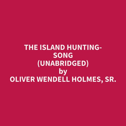 audiobook cover of The Island Hunting-Song (Unabridged), by Oliver Wendell Holmes