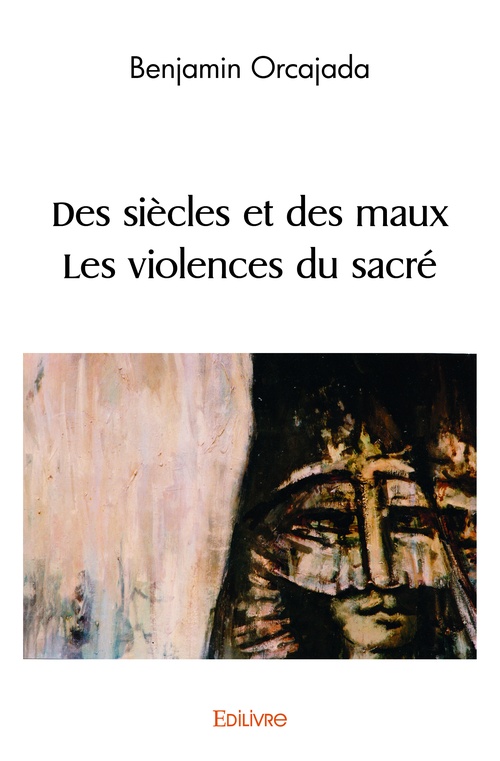 ebook cover of Des siècles et des maux § Les violences du sacré, by Benjamin Orcajada