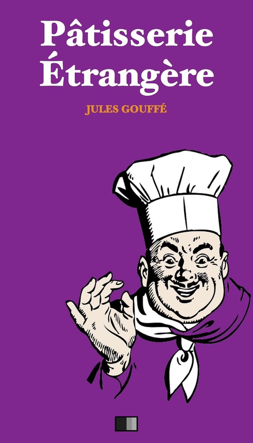 Couverture ebook de Pâtisserie Étrangère. Pâtisserie Anglaise et Pâtisserie Allemande., de Jules Gouffé