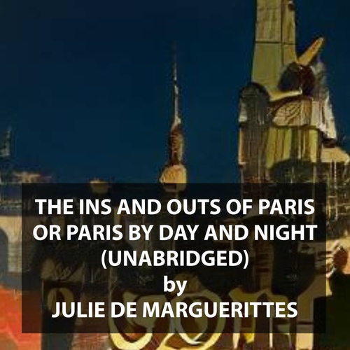 audiobook cover of The Ins and Outs of Paris or Paris by Day and Night (UNABRIDGED), by Julie De Marguerittes