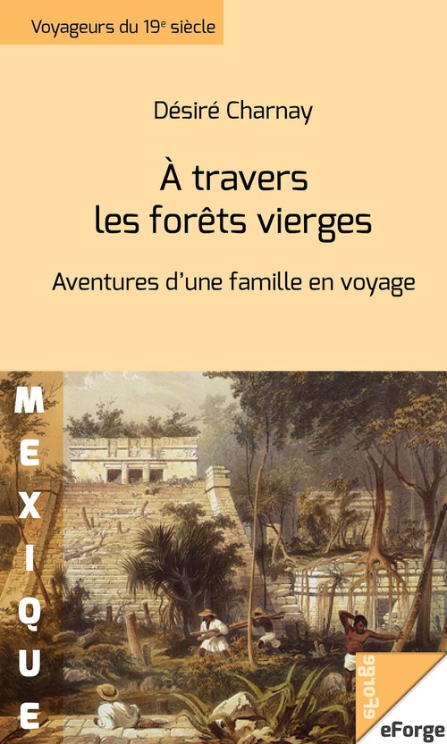 Couverture ebook de A travers les forêts vierges. Aventures d'une famille en voyage, de Desire Charnay