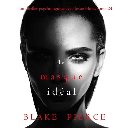 Couverture audiobook de Le Masque Idéal (Un thriller psychologique avec Jessie Hunt, tome 24), de Blake Pierce