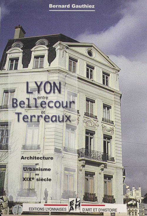 Couverture ebook de Lyon, entre Bellecour et Terreaux, de Bernard Gauthiez