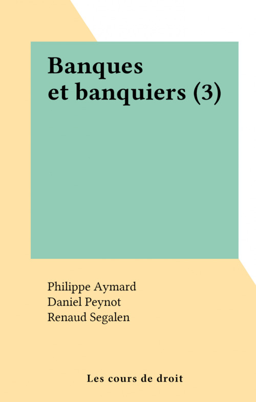 ebook cover of Banques et banquiers (3), by Philippe Aymard, Renaud Segalen, Bernard Van Troeyen, Daniel Peynot