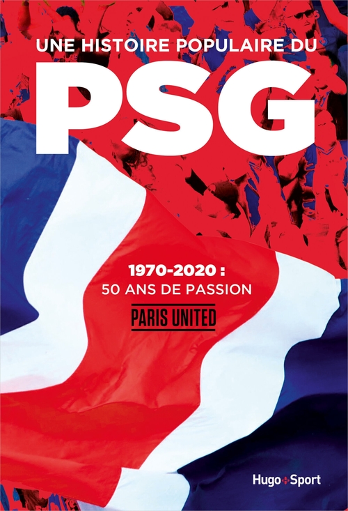 Couverture ebook de Une histoire populaire du PSG - 1970-2020 : 50 ansde passion, de Paris United