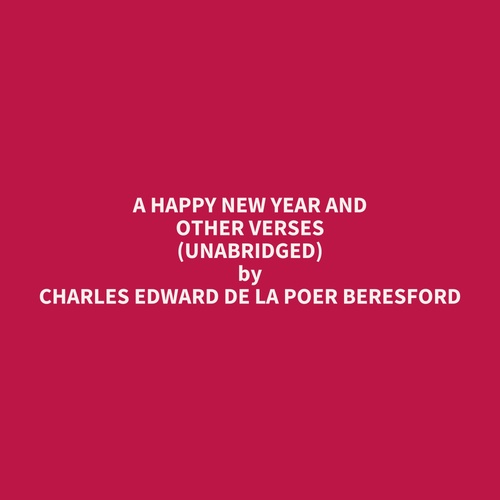 Couverture audiobook de A Happy New Year and Other Verses (UNABRIDGED), de Charles Edward De La Poer Beresford