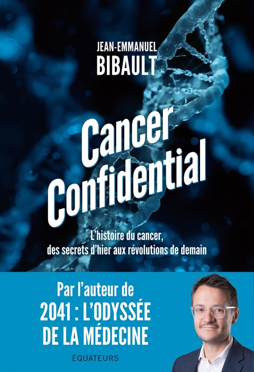 ebook cover of Cancer Confidential : L'histoire du cancer, des secrets d'hier aux révolutions de demain, by Jean-Emmanuel Bibault