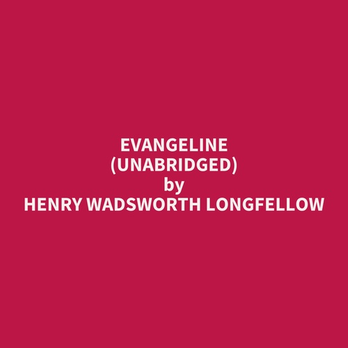 audiobook cover of Evangeline (Unabridged), by Henry Wadsworth Longfellow