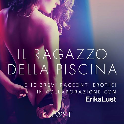 Couverture audiobook de Il ragazzo della piscina - e 10 brevi racconti erotici in collaborazione con Erika Lust, de Autori Vari
