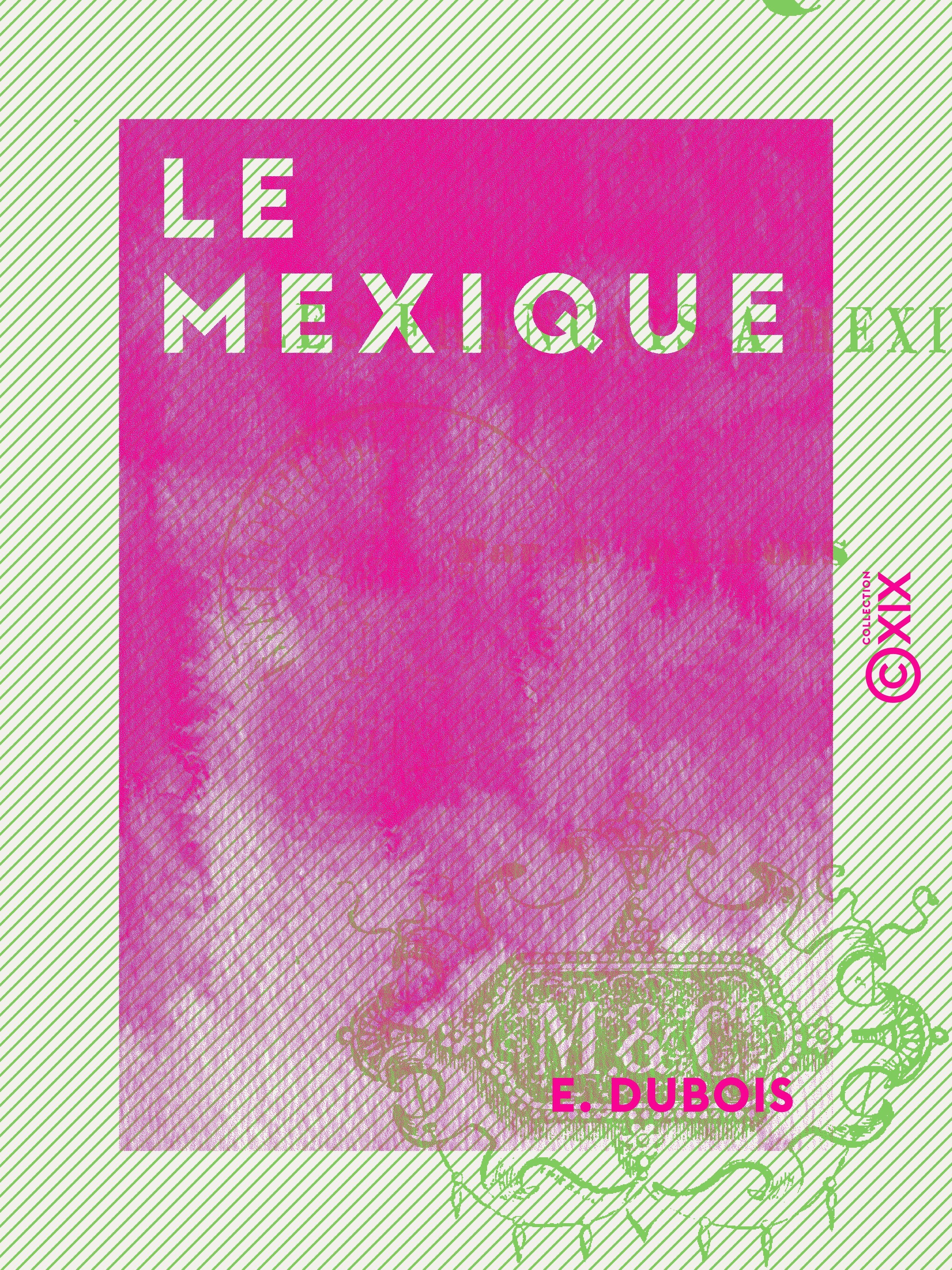 ebook cover of Le Mexique - Ou les Français à Mexico, by E. Dubois