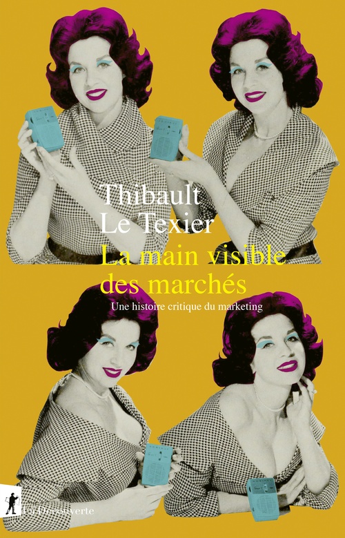 ebook cover of La main visible des marchés - Une histoire critique du marketing, by Thibault Le Texier