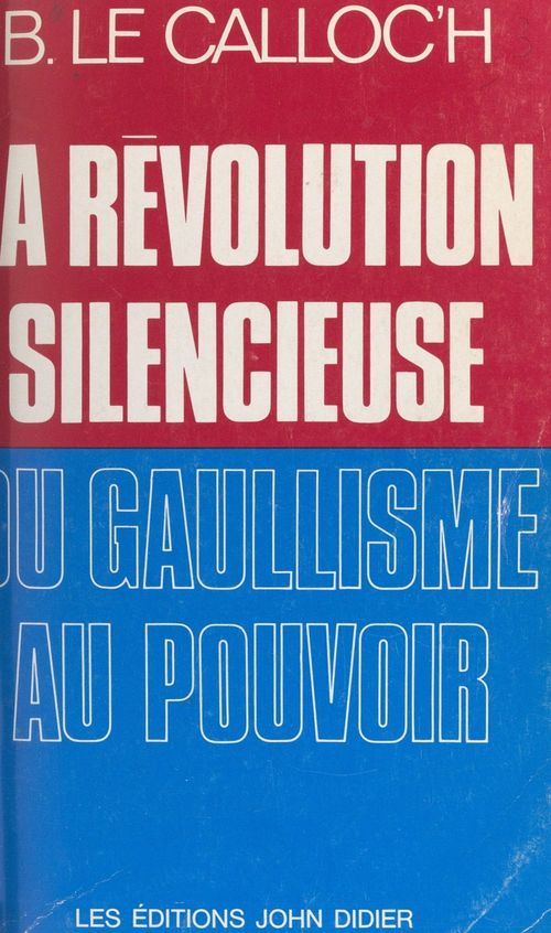 Couverture ebook de La révolution silencieuse du gaullisme au pouvoir, de Bernard Le calloc'h