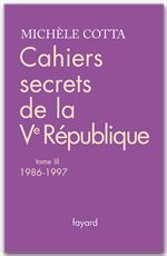 Couverture ebook de Cahiers secrets de la Ve république, tome 3, de Michèle Cotta