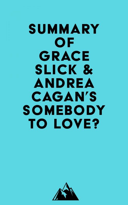 Couverture ebook de Summary of Grace Slick & Andrea Cagan's Somebody to Love?, de Everest Media