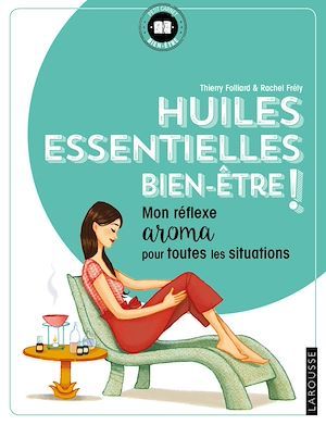 ebook cover of Huiles essentielles bien-être !, by Thierry Folliard, Rachel Frély