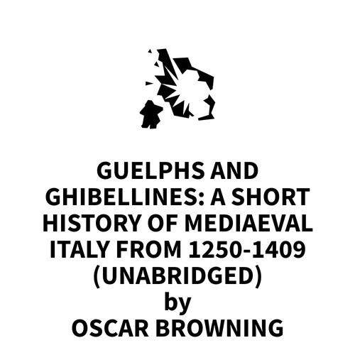Couverture audiobook de Guelphs and Ghibellines: A Short History of Mediaeval Italy from 1250-1409 (UNABRIDGED), de Oscar Browning