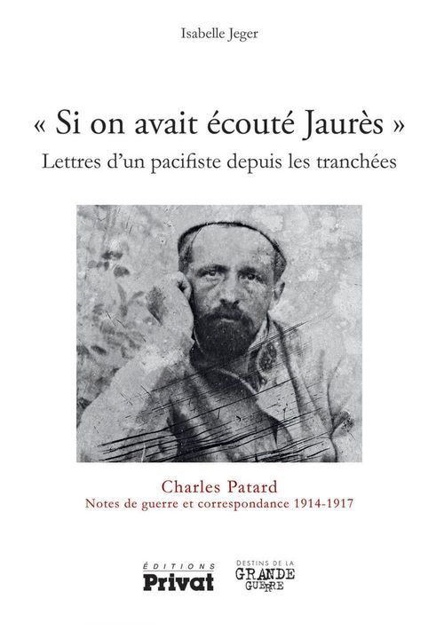 ebook cover of Si on avait écouté Jaurès - Lettres d'un pacifiste depuis les tranchées, by Isabelle Jeger