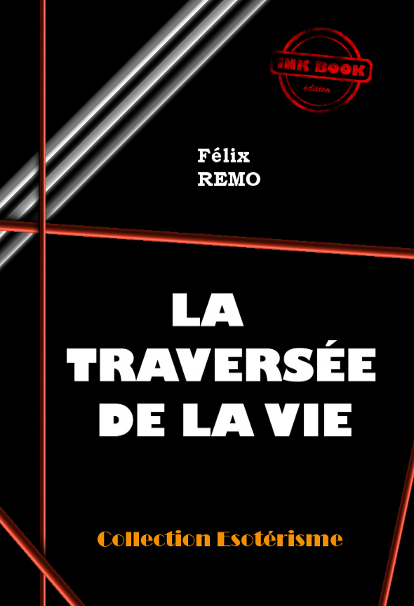 Couverture ebook de La traversée de la vie  [édition intégrale revue et mise à jour], de Felix Remo