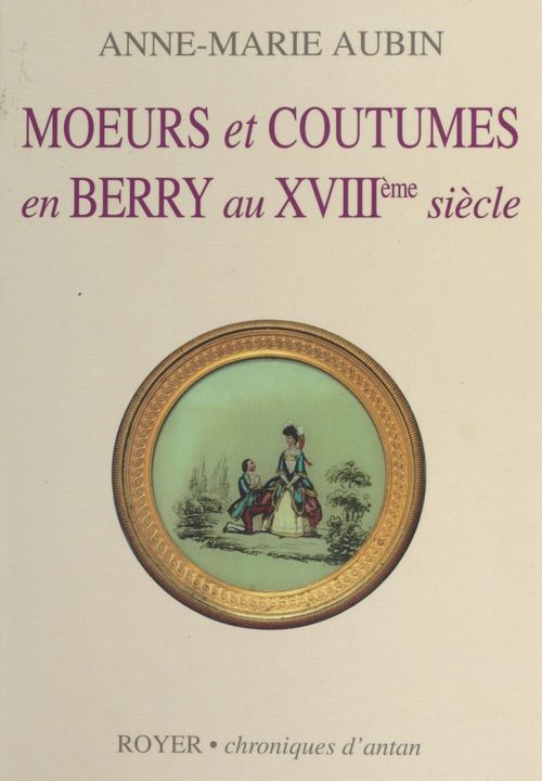 ebook cover of Moeurs et coutumes en Berry au XVIIIe siècle, by Anne-Marie Aubin