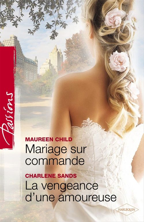 Couverture ebook de Mariage sur commande - La vengeance d'une amoureuse (Harlequin Passions), de Maureen Child, Charlene Sands