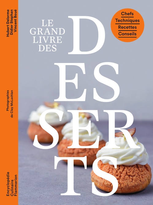 Couverture ebook de Le grand livre des desserts. Chefs - Techniques - Recettes - Conseils, de Vincent Boué, Hubert Delorme, Didier Stéphan
