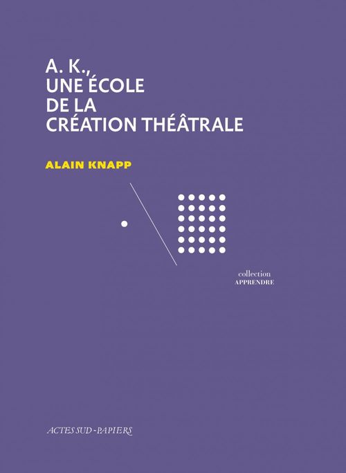 Couverture ebook de A.K., une école de la création théâtrale, de Cahiers Anrat/Knapp