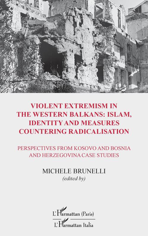 Couverture ebook de Violent extremism in the Western Balkans : Islam, identity and measures countering radicalisation, de Michele Brunelli