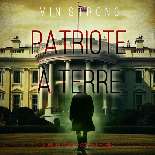 audiobook cover of Patriote à terre (Un thriller d'action de Zack Force - Tome 2), by Vin Strong