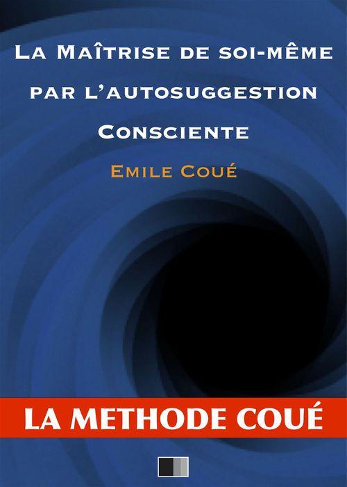 ebook cover of La maîtrise de soi-même par l'autosuggestion consciente, by Emile Coué