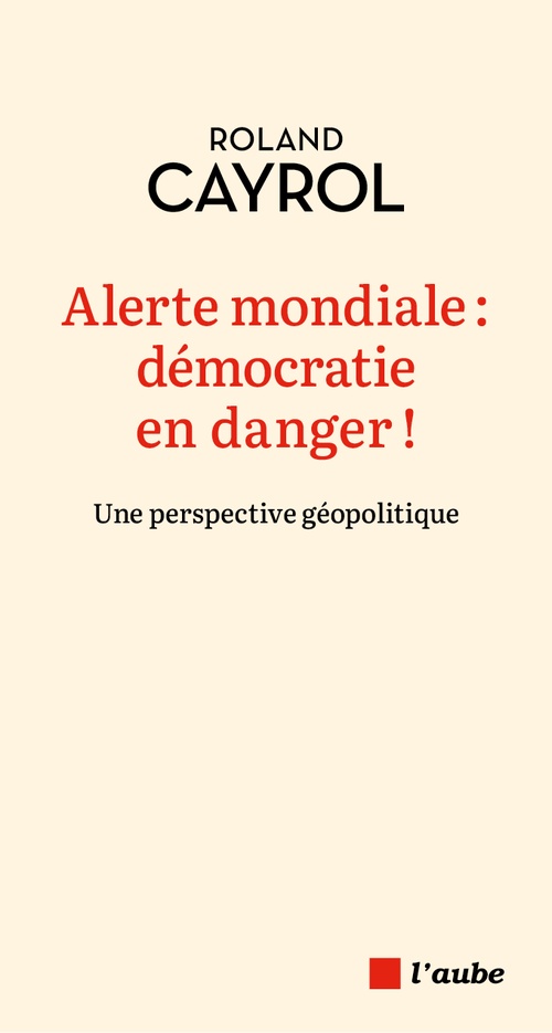 ebook cover of Alerte mondiale : démocratie en danger !, by Roland CAYROL