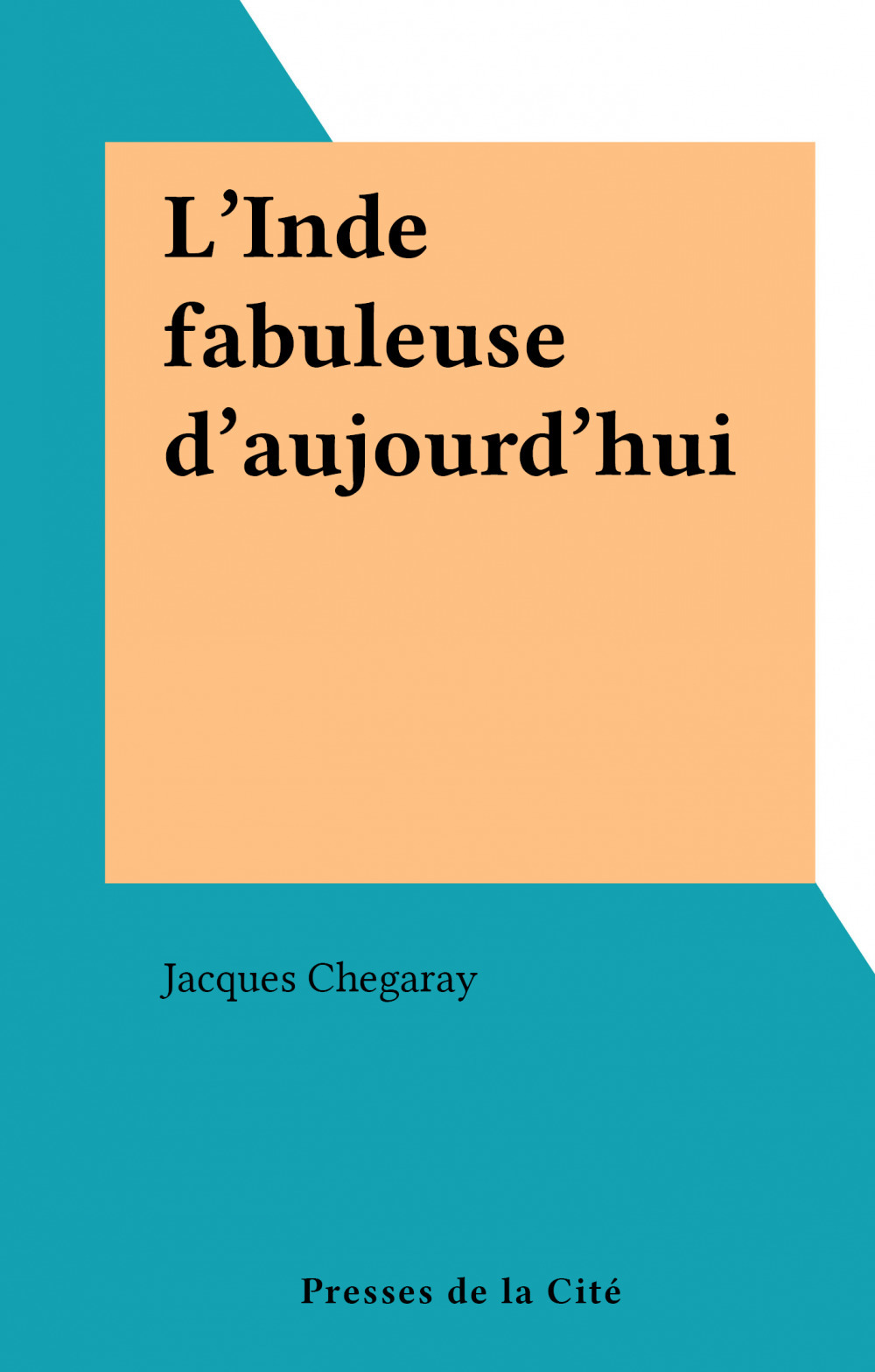 ebook cover of L'Inde fabuleuse d'aujourd'hui, by Jacques Chegaray