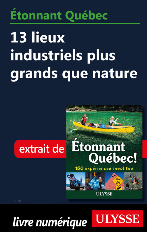 Couverture ebook de Etonnant Québec - 13 lieux industriels plus grands que nature, de Julie Brodeur